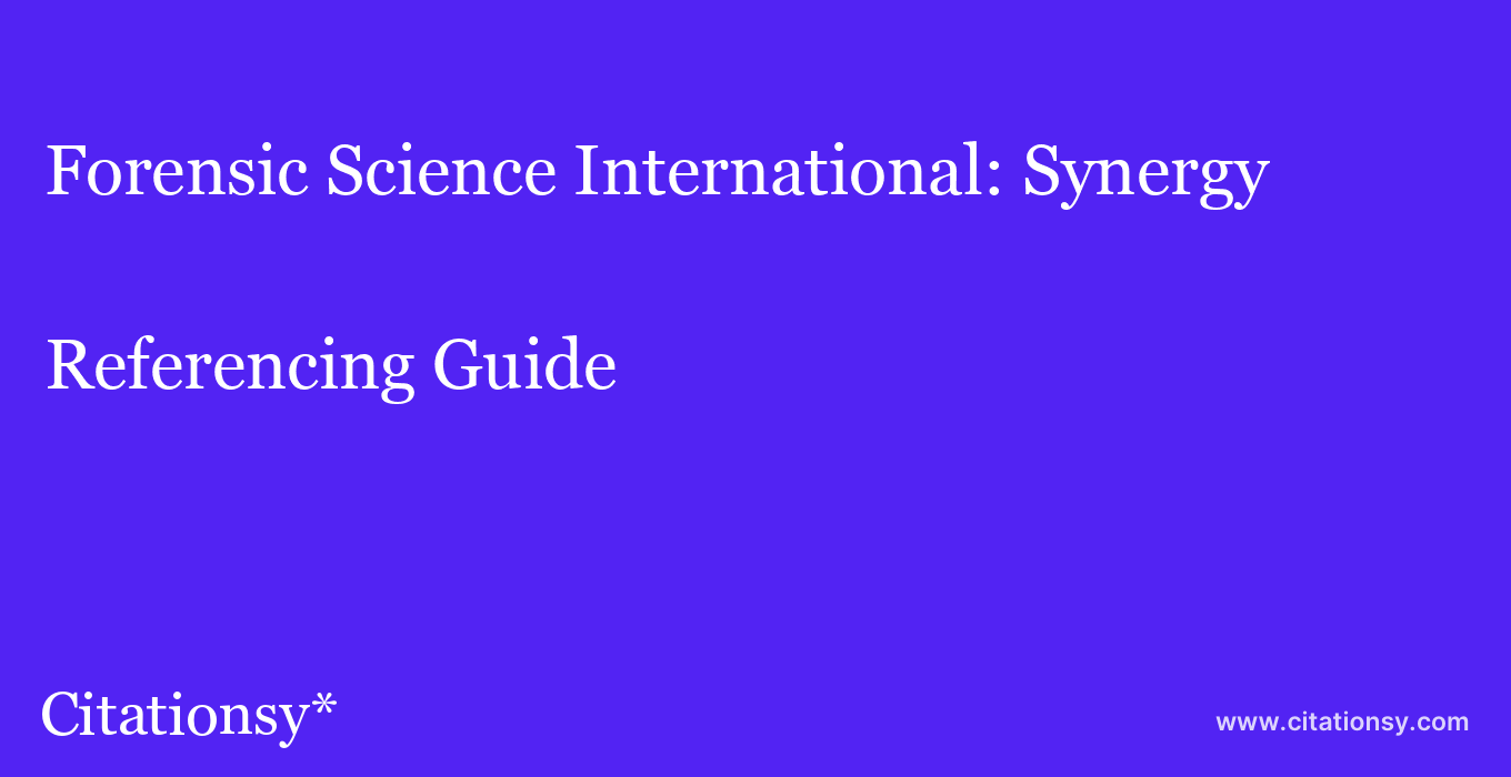 cite Forensic Science International: Synergy  — Referencing Guide